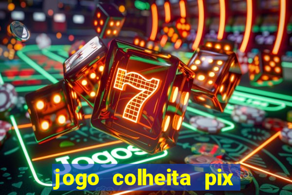 jogo colheita pix paga mesmo